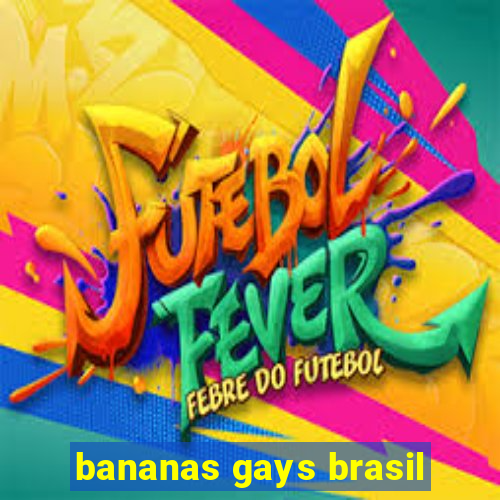 bananas gays brasil